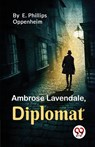 Ambrose Lavendale,Diplomat - E. Phillips Oppenheim - 9789357272490
