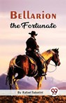 Bellarion the Fortunate a Romance - Rafael Sabatini - 9789357272940