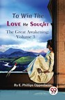 To Win the Love He Sought the Great Awakening - E. Phillips Oppenheim - 9789357273640