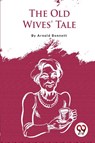 The Old Wives' Tale - Arnold Bennett - 9789357275149