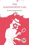 The Leavenworth Case - Anna Katharine Green - 9789357275637