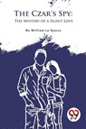 The Czar's Spy - William Le Queux - 9789357277280