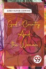 God's Country-and the Woman - James Oliver Curwood - 9789357278119