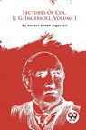 Lectures of Col. R. G. Ingersoll - Robert Green Ingersoll - 9789357278522