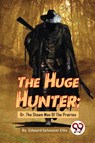 The Huge Hunter - Edward Sylvester Ellis - 9789357279529