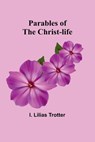 Parables of the Christ-life - I Lilias Trotter - 9789357383929
