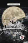 Is Mars Habitable? a Critical Examination of Professor Percival Lowell's Book - Alfred Russel Wallace - 9789357480734