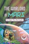 The Warlord of Mars - Edgar Rice Burroughs - 9789357482639