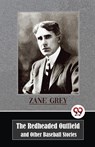 The Redheaded Outfield and Other Baseball Stories - Zane Grey - 9789357484589
