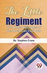 The Little Regiment and Other Episodes of the American Civil War - Stephen Crane - 9789357485005