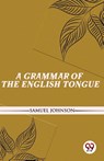 A Grammar of the English Tongue - Samuel Johnson - 9789357488082