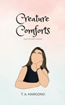 Creature Comforts (and Other Poems) - T a Margono - 9789357610865