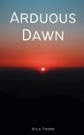 Arduous Dawn - Ayla Thorn - 9789357614573
