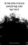 If Death Could Sweep Me off My Feet - Maryann Johnson - 9789357696449