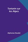 Tartarin sur les Alpes - Alphonse Daudet - 9789357724036