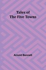 Tales of the Five Towns - Arnold Bennett - 9789357910255