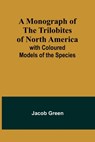 A Monograph of the Trilobites of North America - GREEN,  Jacob - 9789357913577
