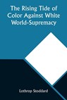 The Rising Tide of Color Against White World-Supremacy - STODDARD,  Lothrop - 9789357927086