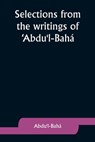 Selections from the writings of 'Abdu'l-Bahá - ¿Abdu'l-Bahá - 9789357929318