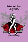 Rufus and Rose; Or, The Fortunes of Rough and Ready - Jr. Horatio Alger - 9789357931212
