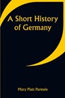 A Short History of Germany - Mary Platt Parmele - 9789357932622