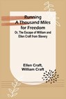 Running a Thousand Miles for Freedom; Or, The Escape of William and Ellen Craft from Slavery - Ellen Craft ; William Craft - 9789357938556