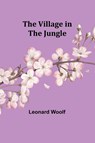 The Village in the Jungle - Leonard Woolf - 9789357940849
