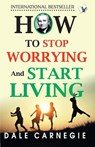 How To Stop Worrying And Start Living - Dale Carnegie - 9789357943208
