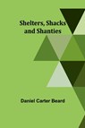 Shelters, Shacks and Shanties - Daniel Carter Beard - 9789357946353