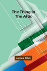 The Thing in the Attic - James Blish - 9789357948555