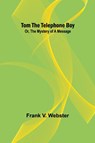 Tom the telephone boy; Or, The mystery of a message - Frank V. Webster - 9789357950251