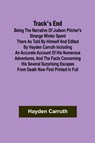Track's End Being the Narrative of Judson Pitcher's Strange Winter Spent There as Told by Himself and Edited by Hayden Carruth Including an Accurate Account of His Numerous Adventures, and the Facts Concerning His Several Surprising Escapes from Death Now - Hayden Carruth - 9789357961417
