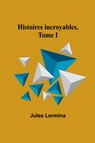 Histoires incroyables, Tome I - Jules Lermina - 9789357968805
