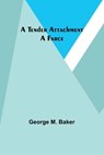 A Tender Attachment: A Farce - George M. Baker - 9789357977111