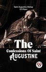 The Confessions of Saint Augustine - Augustine Bishop of Hippo - 9789358016598