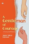 A Gentleman of Courage - James Oliver Curwood - 9789358047769