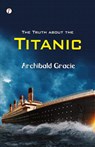 The Truth about the Titanic - Archibald Gracie - 9789358048445