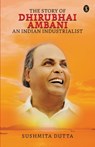 The Story Of Dhirubhai Ambani - Sushmita Dutta - 9789358053432