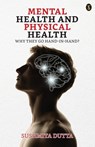 Mental Health And Physical Health - Sushmita Dutta - 9789358057263