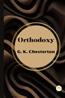 Orthodoxy by G. K. Chesterton - G. K. Chesterton - 9789358480290
