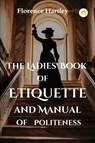 The Ladies' Book of Etiquette and Manual of Politeness - Florence Hartley - 9789358486339