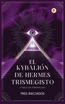 El Kybalión de Hermes Trismegisto (Tabla de Esmeralda) - Tres Iniciados - 9789358489088