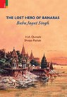 The Lost Hero of Banaras: Babu Jagat Singh - H. a. Qureshi - 9789358522433