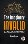 The Imaginary Invalid (Le Malade Imaginaire) - Moliere - 9789358592023