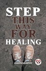 Step This Way for Healing - Joseph Murphy - 9789358592641