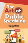 The Art of Public Speaking - Dale Carnegie ; J. Berg Esenwein - 9789358592672
