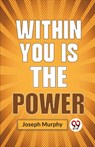 Within You is the Power - Joseph Murphy - 9789358592771