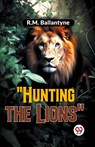 "Hunting the Lions" - R.M. Ballantyne - 9789358595772