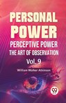 Personal Power Perceptive Power The Art Of Observation Vol.9 - William Walker Atkinson - 9789358596731
