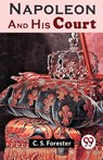 Napoleon and His Court - C. S. Forester - 9789358710793